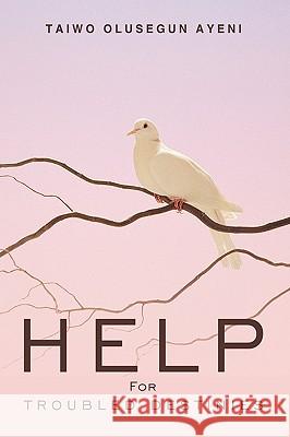 Help For Troubled Destinies Taiwo Olusegun Ayeni 9781449058555 Authorhouse - książka