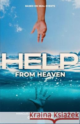 Help from Heaven: Miracles Happen When You Believe Carlos Vivas 9781636764788 New Degree Press - książka