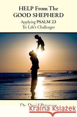 Help from the Good Shepherd: Applying Psalm 23 to Life's Challenges Dr David Peterson 9781469949505 Createspace - książka