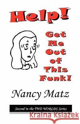 Help! Get Me Out Of This Funk!: Second in the Two Worlds Series Matz, Nancy 9781453752647 Createspace - książka