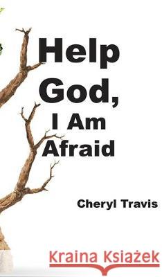 Help God, I Am Afraid Cheryl Travis 9781950719167 J Merrill Publishing Inc - książka