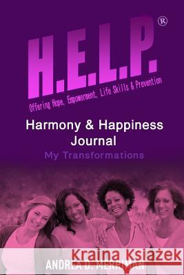 H.E.L.P., Harmony and Happiness: My Journey of Transformation Andrea Merriman 9780996134798 Kilgore Publishing - książka