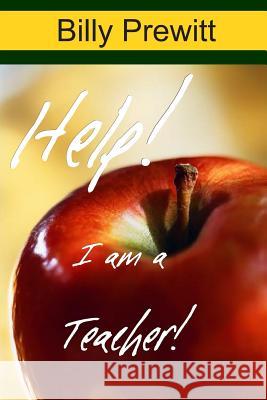 Help! I am a Teacher! Prewitt, Billy 9781980965268 Independently Published - książka