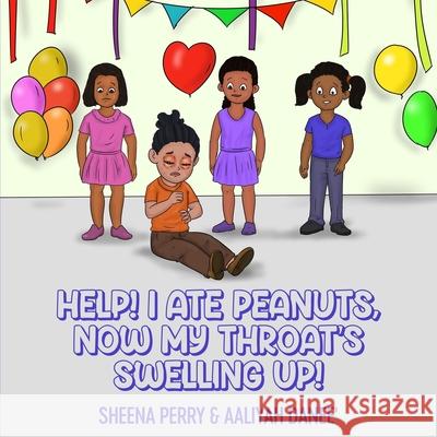 Help! I Ate Peanuts, Now My Throat's Swelling Up! Aaliyah Danee' Sheena Perry 9781950618149 Sheena Perry Publishing - książka