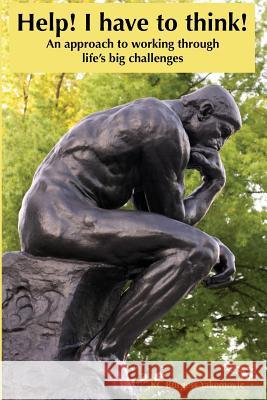 Help! I have to think!: An approach to working through life's big challenges Burgess Yakemovic, Kc 9781517595531 Createspace - książka