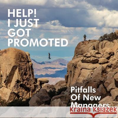 Help! I Just Got Promoted: Pitfalls of New Managers:: Pitfalls of New Managers Reynold Roberts 9781647024826 Dorrance Publishing Co. - książka