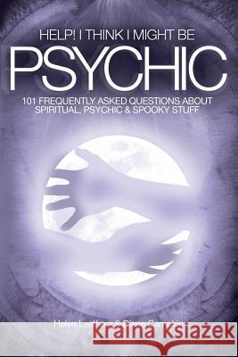Help! I Think I Might Be Psychic Helen Leathers, Diane Campkin 9780955857102 Spreading the Magic - książka