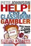 Help! I'm a Classroom Gambler Pete Johnson 9780440871866 Random House Children's Publishers UK