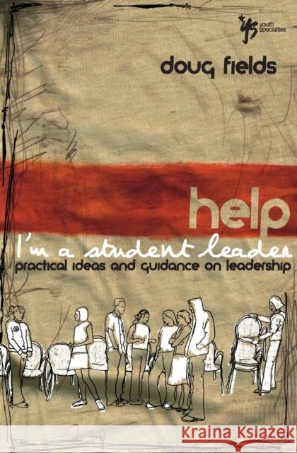 Help! I'm a Student Leader: Practical Ideas and Guidance on Leadership Fields, Doug 9780310259619 Zondervan Publishing Company - książka