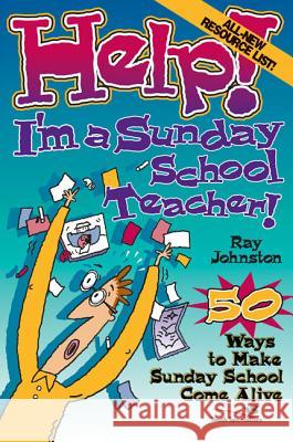 Help! I'm a Sunday School Teacher: 50 Ways to Make Sunday School Come Alive Johnston, Ray 9780310209195 Zondervan Publishing Company - książka