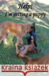 Help! I'm Getting a Puppy Mrs Erica Daniel 9781533655004 Createspace Independent Publishing Platform