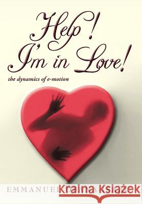 Help! I'm in Love!: The Dynamics of E-Motion Osana-Isaac, Emmanuel 9781449766344 WestBow Press - książka