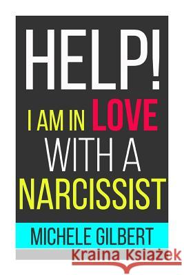 Help! I'm in Love with a Narcissit: Help! I'm in Love with a Narcissit Michele Gilbert 9781511844765 Createspace - książka