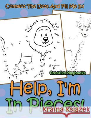 Help, I'm In Pieces! Connect The Dots And Fill Me In! Creative 9781683234869 Creative Playbooks - książka