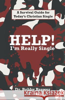 Help! I'm Really Single: A Survival Guide for Today's Christian Single Dr Bobby Brewer 9781490870441 WestBow Press - książka
