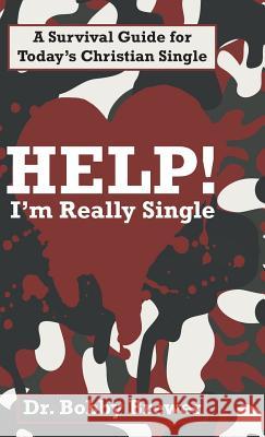Help! I'm Really Single: A Survival Guide for Today's Christian Single Dr Bobby Brewer 9781490870465 WestBow Press - książka