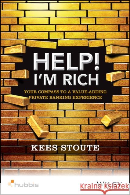 Help, I'm Rich!: Your Compass to a Value-Adding Private Banking Experience Stoute, Kees 9781119020547 John Wiley & Sons - książka