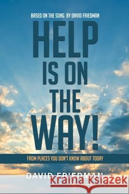 Help is On the Way: From Places You Don't Know About Today... David Friedman 9781736241820 Library Tales Publishing - książka