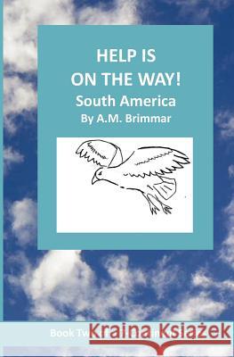 Help Is On The Way: South America Brimmar, A. M. 9781468123128 Createspace - książka