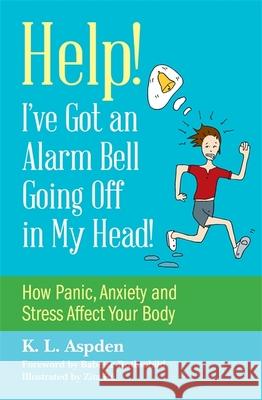Help! I've Got an Alarm Bell Going Off in My Head!: How Panic, Anxiety and Stress Affect Your Body Louisa Aspden Zita Ra 9781849057042 Jessica Kingsley Publishers - książka