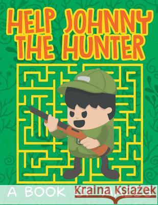 Help Johnny the Hunter (A Book of Mazes) Jupiter Kids 9781682608807 Jupiter Kids - książka