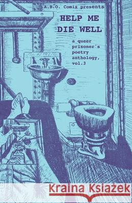 Help Me Die Well: A Queer Prisoner's Poetry Anthology, Vol. 3 A B O Comix                              Oliver Mills 9781961682023 Abo Comix - książka