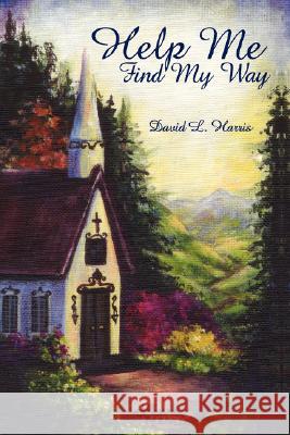 Help Me Find My Way David L. Harris 9781434365330 Authorhouse - książka