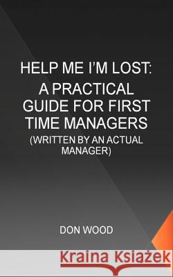 Help Me! (I'm Lost.): Written by an Actual Manager Wood, Don 9781467060820 Authorhouse - książka
