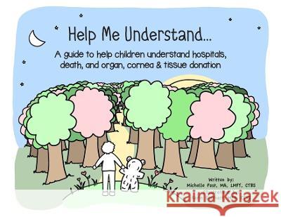 Help Me Understand...: A guide to help children understand hospitals, death, and organ, cornea & tissue donation Michelle A Post, Karin Stothart 9781733108621 Post International Services, Inc. - książka