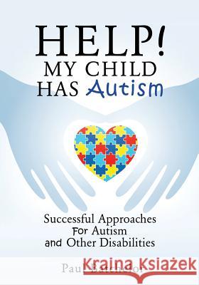 Help! My Child Has Autism Paul Batchelor (Hon. Senior Lecturer in Dental Public health, UCL, and) 9781498496605 Xulon Press - książka