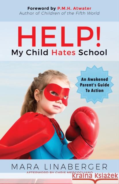 Help! My Child Hates School: An Awakened Parent's Guide to Action Mara Linaberger 9781683506393 Morgan James Publishing - książka