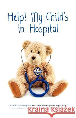 Help! My Child's in Hospital Becky Wauchope Kaitlyn Miller 9780987294906 Marbec Consulting Pty Ltd Atf Marbec Family T - książka