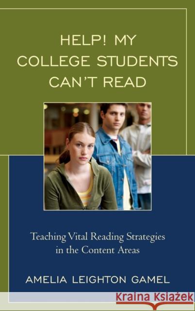 Help! My College Students Can't Read: Teaching Vital Reading Strategies in the Content Areas Gamel, Amelia Leighton 9781475814569 Rowman & Littlefield Publishers - książka
