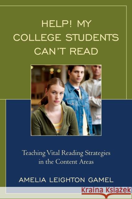Help! My College Students Can't Read: Teaching Vital Reading Strategies in the Content Areas Gamel, Amelia Leighton 9781475814576 Rowman & Littlefield Publishers - książka