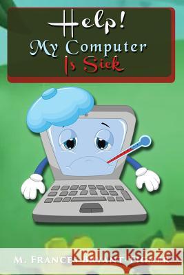 Help! My Computer Is Sick M. Frances Bryant-Tigner 9780692921005 Miraux Publishing - książka