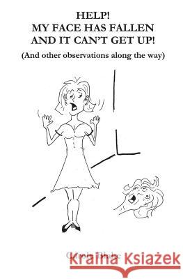 Help! My Face Has Fallen and it Can't Get Up! Carole Blake 9781419628450 Booksurge Publishing - książka