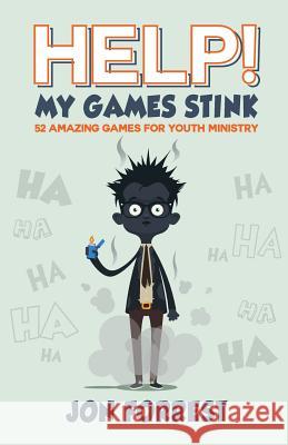 Help! My Games Stink: 52 Amazing Games for Youth Ministry Jon Forrest 9780892659968 Randall House Publications - książka