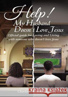 Help! My Husband Doesn't Love Jesus: Official Guide for Loving and Living with Someone Who Doesn't Love Jesus Charleen Montague 9781400325290 ELM Hill - książka