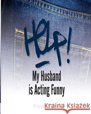 Help! My Husband is Acting Funny Kingsley Okonkwo 9781726021883 Createspace Independent Publishing Platform - książka
