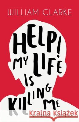 Help! My Life Is Killing Me: This Book Is a True Story William Clarke 9781646105953 Dorrance Publishing Co. - książka