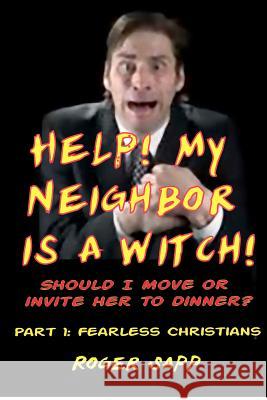 Help! My Neigbor is a Witch! Part 1: Should I Move or Invite Her to Dinner? Sapp, Roger W. 9781480191273 Createspace - książka