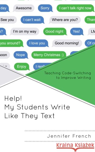 Help! My Students Write Like They Text: Teaching Code-Switching to Improve Writing Jennifer French 9781475839449 Rowman & Littlefield Publishers - książka