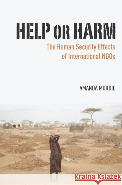 Help or Harm: The Human Security Effects of International Ngos Amanda Murdie 9780804791977 Stanford University Press - książka