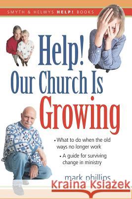 Help! Our Church Is Growing: What to Do When the Old Ways No Longer Work Mark H. Phillips 9781573123785 Smyth & Helwys Publishing - książka