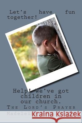 Help! there are children in the church: The Lord's Prayer McClintock, Madeleine 9781503367050 Createspace - książka