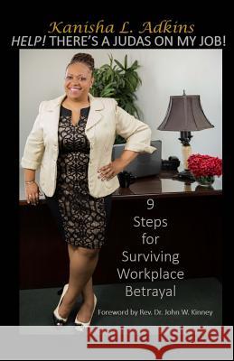 Help! There's A Judas On My Job!: 9 Steps For Surviving Workplace Betrayal Kinney, John W. 9780998134703 Kanisha L. Adkins - książka