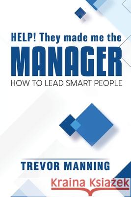 Help! They made me the MANAGER Trevor Manning 9780648191582 Trevor Manning Consultancy Pty Ltd - książka