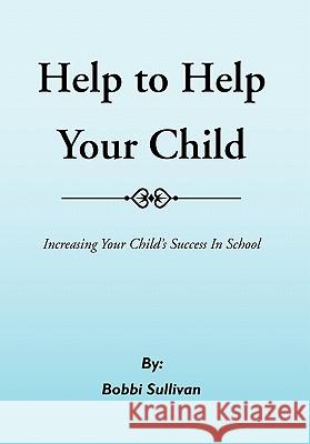 Help to Help Your Child Bobbi Sullivan 9781456847463 Xlibris - książka