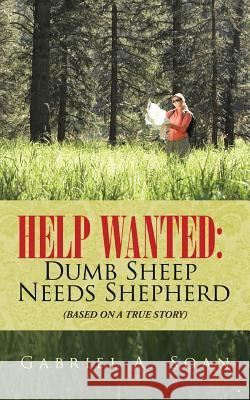 Help Wanted: Dumb Sheep Needs Shepherd: (Based on a True Story) Soan, Gabriel a. 9781490819679 WestBow Press - książka
