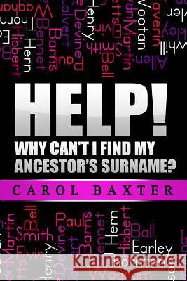 Help! Why can't I find my ancestor's surname? Baxter, Carol 9781512121117 Createspace - książka